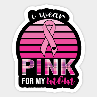 Wear Pink For My Mom Breast Cancer Awareness Sticker